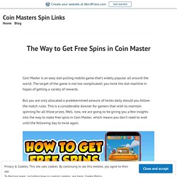 The Way to Get Free Spins in Coin Master – Coin Masters Spin Links