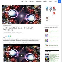Spirit Science 22_3 ~ The God Particles