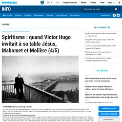 Spiritisme : quand Victor Hugo invitait à sa table Jésus, Mahomet et Molière (4/5)...