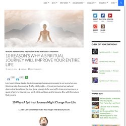 10 Reason’s Why A Spiritual Journey Might Improve Your Entire Life