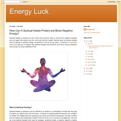 How Can A Spiritual Healer Protect and Block Negative Energy?