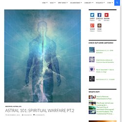 Astral 101: Spiritual Warfare pt.2