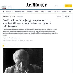 Frédéric Lenoir : « Jung propose une spiritualité en dehors de toute croyance religieuse »