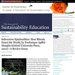 Subversive Spiritualities: How Rituals Enact the World, by Frederique Apffel-Marglin (Oxford University Press, 2011)—A Review Essay « Journal of Sustainability Education