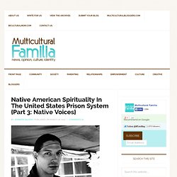 Native American Spirituality In The United States Prison System {Part 3: Native Voices} - Multicultural Familia