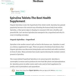 Spirulina Tablets-The Best Health Supplement – Organic Spirulina