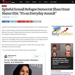 Spiteful Somali Refugee Democrat Ilhan Omar Slams USA: “It’s an Everyday Assault” - The Beltway Report