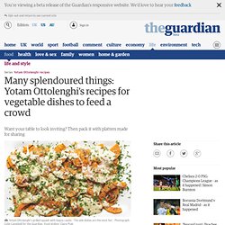 Many splendoured things: Yotam Ottolenghi's recipes for vegetable dishes to feed a crowd