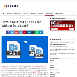 How to Split PST File By Year - MS Outlook 2019, 2016, 2013