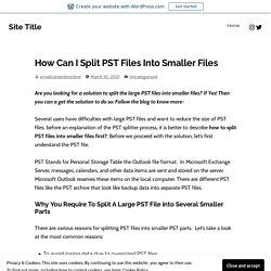 How Can I Split PST Files Into Smaller Files – Site Title