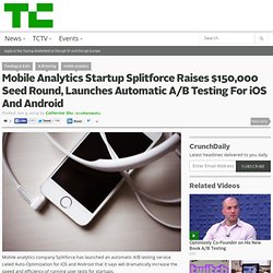 Mobile Analytics Startup Splitforce Raises $150,000 Seed Round, Launches Automatic A/B Testing For iOS And Android