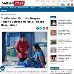 Spoiler Alert Karthika Deepam Today's Episode March 27: Deepa Hospitalised