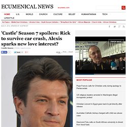'Castle' Season 7 spoilers: Rick to survive car crash, Alexis sparks new love interest?, Ecumenical News