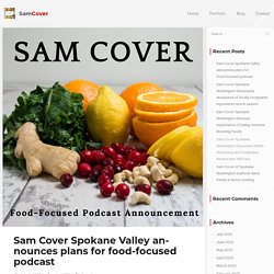 Sam Cover Spokane Valley announces plans for food-focused podcast - Sam Cover