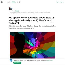 We spoke to 500 founders about how big ideas get realised (or not.) Here’s what we learnt.