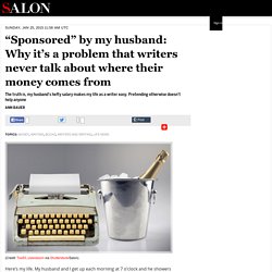 “Sponsored” by my husband: Why it’s a problem that writers never talk about where their money comes from