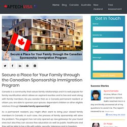 Secure a Place for Your Family through the Canadian Sponsorship Immigration Program