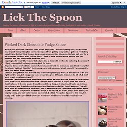 Lick The Spoon: Wicked Dark Chocolate Fudge Sauce
