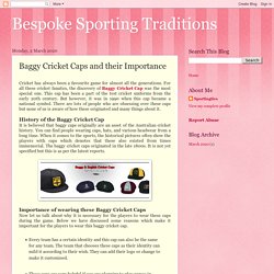Bespoke Sporting Traditions: Baggy Cricket Caps and their Importance