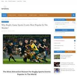 Why Rugby Game Sports Events Most Popular In The Worlds?
