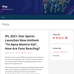 IPL 2021: Star Sports Launches New Anthem “Ye Apna Mantra Hai”, How Are Fans Reacting?