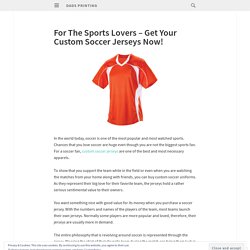 For The Sports Lovers – Get Your Custom Soccer Jerseys Now!