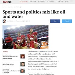 Sports and politics mix like oil and water - Jonah Goldberg