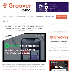 Spotify for Artists : le guide ultime pour booster vos streams en 2020