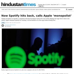 Now Spotify hits back, calls Apple ‘monopolist’