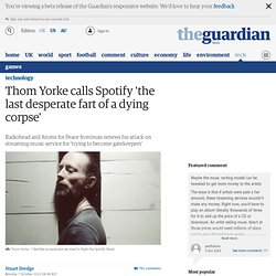 Thom Yorke calls Spotify 'the last desperate fart of a dying corpse'