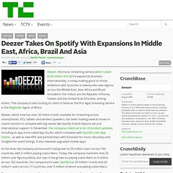 Deezer Takes On Spotify With Expansions In Middle East, Africa, Brazil And Asia