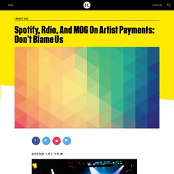 Spotify, Rdio, And MOG On Artist Payments: Don't Blame Us