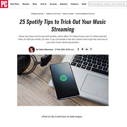 25 Spotify Tips to Trick Out Your Music Streaming