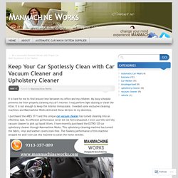 Keep Your Car Spotlessly Clean with Car Vacuum Cleaner and Upholstery Cleaner