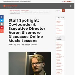 Staff Spotlight: Co-founder & Executive Director Aaron Sizemore Discusses Online Music Lessons