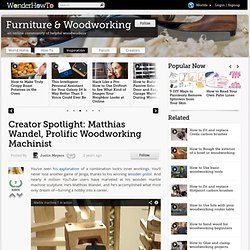 Creator Spotlight: Matthias Wandel, Prolific Woodworking Machinist « How-To News