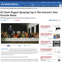 UC Davis Pepper Spraying Cop Is The Internet’s New Favorite Meme