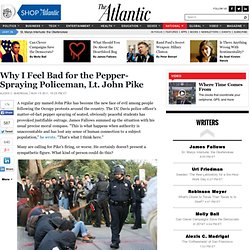 Why I Feel Bad for the Pepper-Spraying Policeman, Lt. John Pike - Alexis Madrigal - National