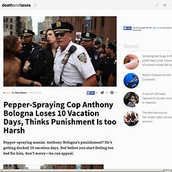 Pepper-Spraying Cop Anthony Bologna Loses 10 Vacation Days, Thinks Punishment Is too Harsh