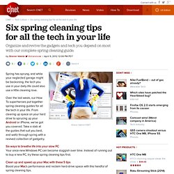 Six spring cleaning tips for all the tech in your life