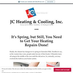 It’s Spring, but Still, You Need to Get Your Heating Repairs Done! – JC Heating & Cooling, Inc.