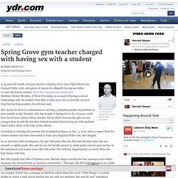 Spring Grove gym teacher charged with having sex with a student