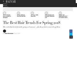 Spring 2018 Hair Trends - Hair Ideas and Hairstyles For Spring 2018