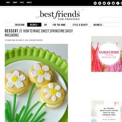 How to Make Sweet Springtime Daisy Macarons - Best Friends For Frosting
