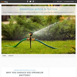 Why You Should Use Sprinkler Emitters? - Irrigation Repair in Tucson