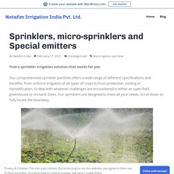 Sprinklers, micro-sprinklers and Special emitters – Netafim Irrigation India Pvt. Ltd.