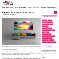 5 Ways to Spruce up your Home with Different Frames - CremeNsugar