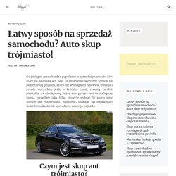 Łatwy sposób na sprzedaż samochodu? Auto skup trójmiasto! · bir.com.pl