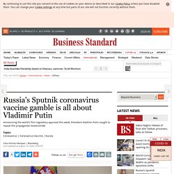 Russia's Sputnik coronavirus vaccine gamble is all about Vladimir Putin