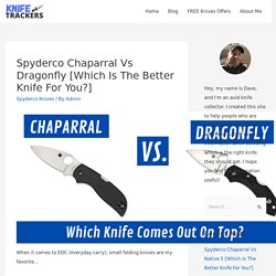 Spyderco Chaparral Vs Dragonfly [Which Is The Better Knife For You?] - Knife Trackers